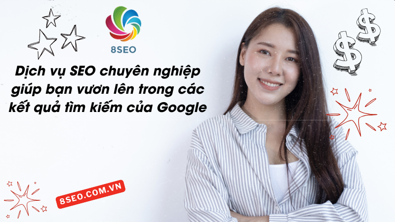 Dịch vụ SEO chuyên nghiệp giúp bạn vươn lên trong các kết quả tìm kiếm của Google