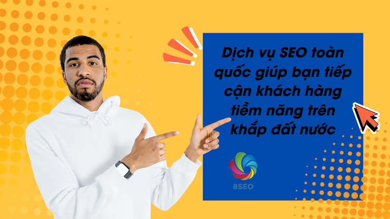 Dịch vụ SEO toàn quốc giúp bạn tiếp cận khách hàng tiềm năng trên khắp đất nước