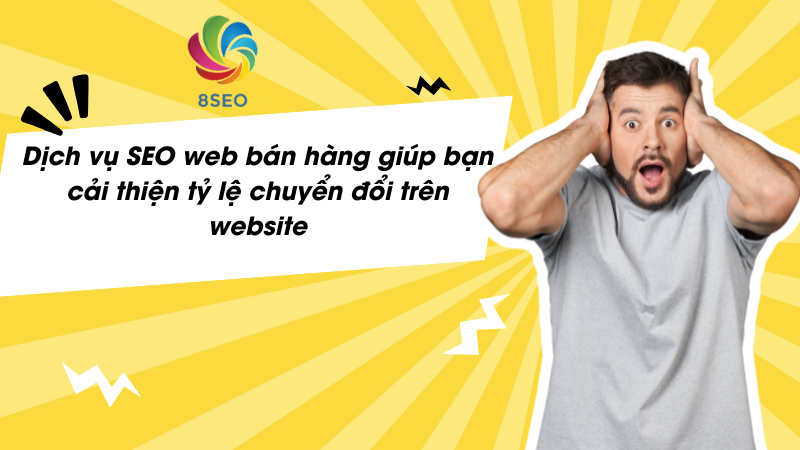 Dịch vụ SEO web bán hàng giúp bạn cải thiện tỷ lệ chuyển đổi trên website