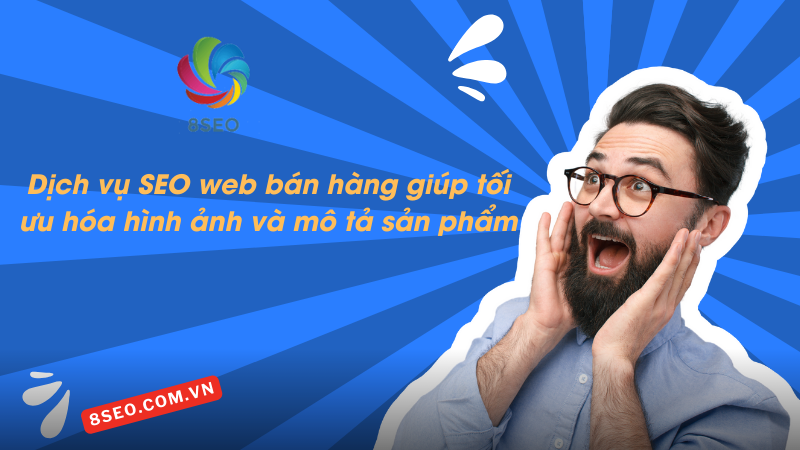 Dịch vụ SEO web bán hàng giúp tối ưu hóa hình ảnh và mô tả sản phẩm