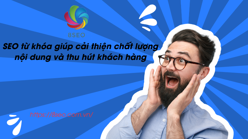 SEO từ khóa giúp cải thiện chất lượng nội dung và thu hút khách hàng