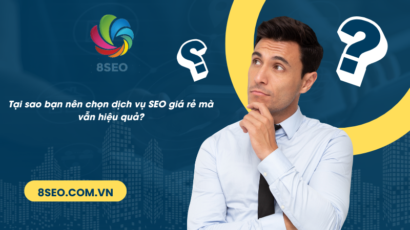 Tại sao bạn nên chọn dịch vụ SEO giá rẻ mà vẫn hiệu quả?