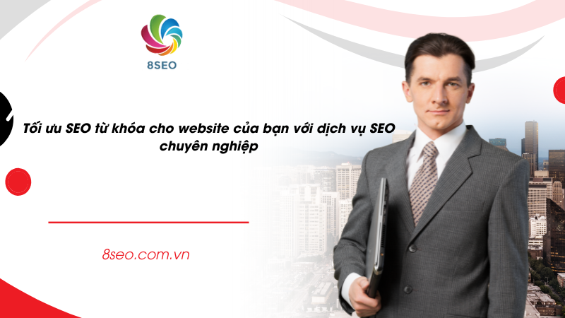 Tối ưu SEO từ khóa cho website của bạn với dịch vụ SEO chuyên nghiệp