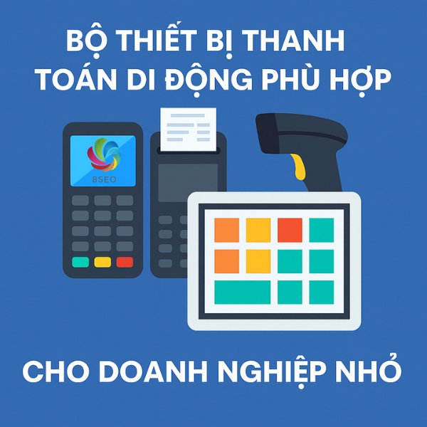 Bộ Thiết Bị Thanh Toán Di Động Phù Hợp Cho Doanh Nghiệp Nhỏ