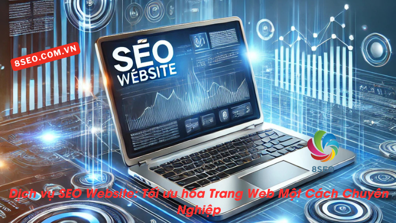 Dịch vụ SEO Website: Tối ưu hóa Trang Web Một Cách Chuyên Nghiệp