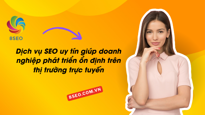 Dịch vụ SEO uy tín giúp doanh nghiệp phát triển ổn định trên thị trường trực tuyến