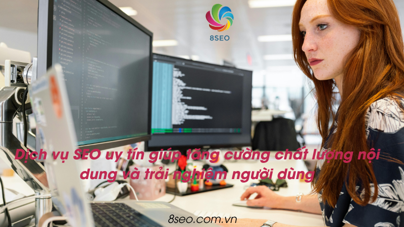 Dịch vụ SEO uy tín giúp tăng cường chất lượng nội dung và trải nghiệm người dùng