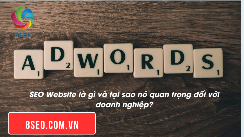 SEO Website là gì và tại sao nó quan trọng đối với doanh nghiệp?