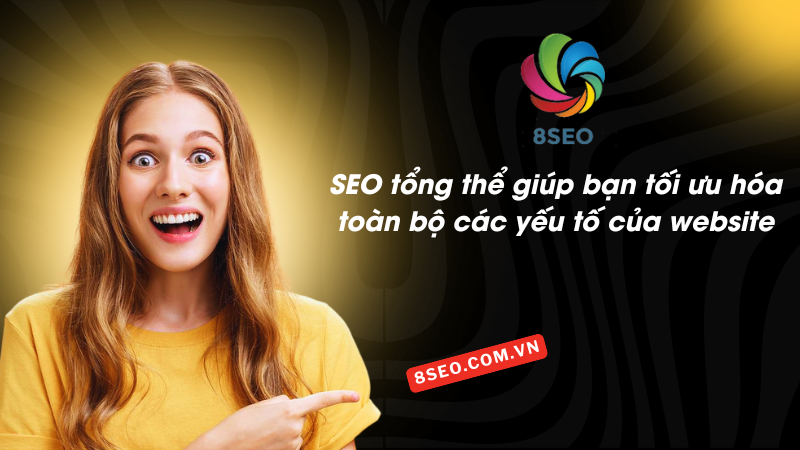 SEO tổng thể giúp bạn tối ưu hóa toàn bộ các yếu tố của website