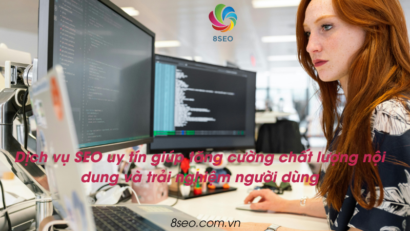 Dịch vụ SEO uy tín giúp tăng chất lượng nội dung và trải nghiệm người dùng