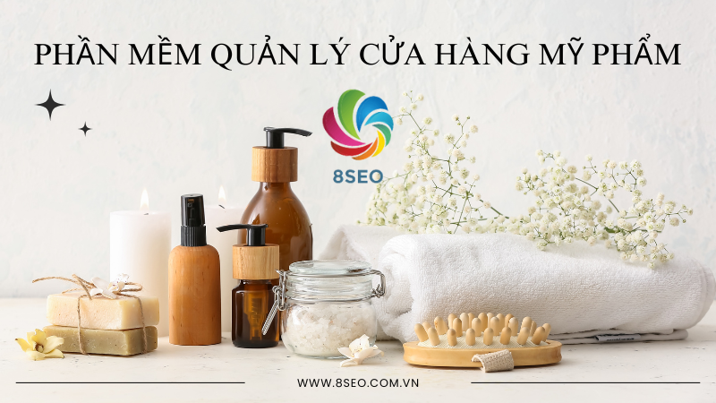 Quản lý shop mỹ phẩm hiệu quả Phần mềm quản lý cửa hàng mỹ phẩm chuyên nghiệp